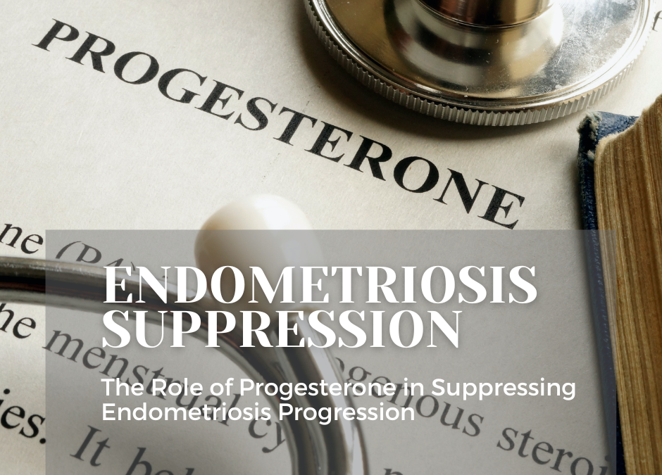 The Role of Progesterone in Suppressing Endometriosis Progression