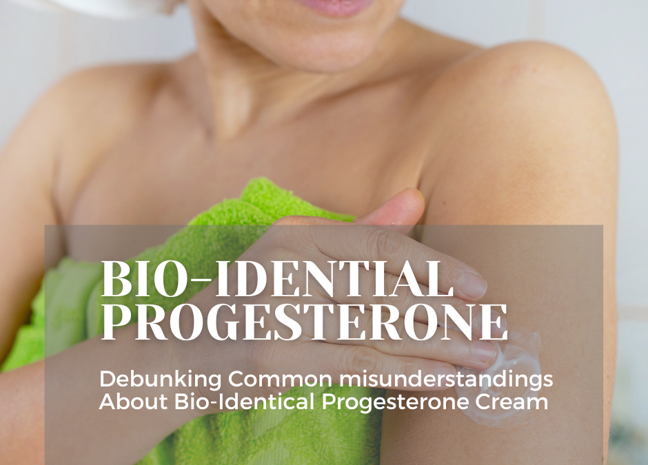 Debunking Common Misunderstandings About Bio-Identical Progesterone Cream